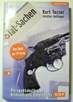 Tat-Sachen - Die spektakulärsten Kriminalfälle Österreichs von Kurt Tozzer, ...